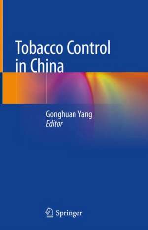 Tobacco Control in China de Gonghuan Yang