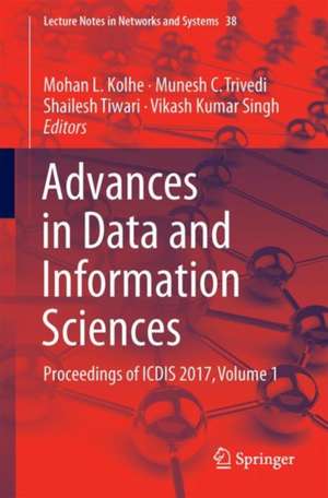 Advances in Data and Information Sciences: Proceedings of ICDIS-2017, Volume 1 de Mohan L. Kolhe