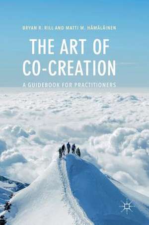 The Art of Co-Creation: A Guidebook for Practitioners de Bryan R. Rill