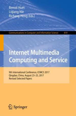 Internet Multimedia Computing and Service: 9th International Conference, ICIMCS 2017, Qingdao, China, August 23-25, 2017, Revised Selected Papers de Benoit Huet