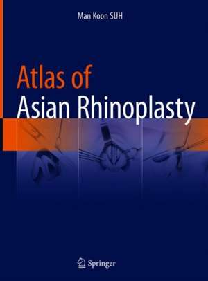 Atlas of Asian Rhinoplasty de Man Koon SUH