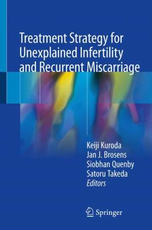 Treatment Strategy for Unexplained Infertility and Recurrent Miscarriage de Keiji Kuroda