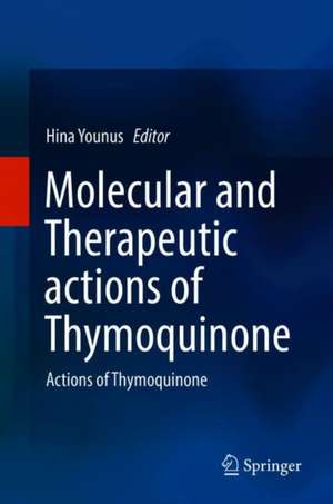 Molecular and Therapeutic actions of Thymoquinone: Actions of Thymoquinone de Hina Younus