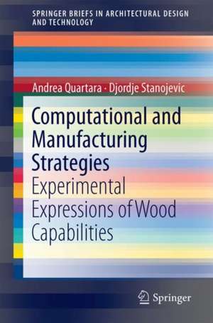 Computational and Manufacturing Strategies: Experimental Expressions of Wood Capabilities de Andrea Quartara