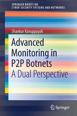 Advanced Monitoring in P2P Botnets: A Dual Perspective de Shankar Karuppayah