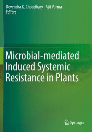 Microbial-mediated Induced Systemic Resistance in Plants de Devendra K. Choudhary