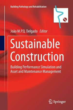 Sustainable Construction: Building Performance Simulation and Asset and Maintenance Management de João M.P.Q. Delgado