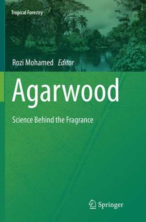 Agarwood: Science Behind the Fragrance de Rozi Mohamed