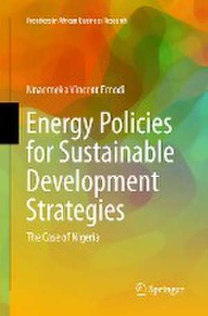 Energy Policies for Sustainable Development Strategies: The Case of Nigeria de Nnaemeka Vincent Emodi