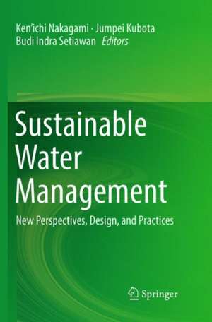 Sustainable Water Management: New Perspectives, Design, and Practices de Ken’ichi Nakagami