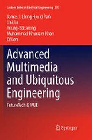 Advanced Multimedia and Ubiquitous Engineering: FutureTech & MUE de James J. (Jong Hyuk) Park