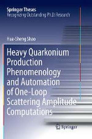 Heavy Quarkonium Production Phenomenology and Automation of One-Loop Scattering Amplitude Computations de Hua-Sheng Shao