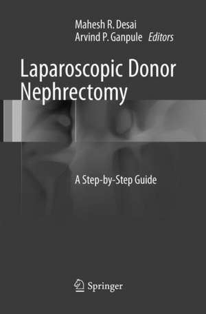 Laparoscopic Donor Nephrectomy: A Step-by-Step Guide de Mahesh R. Desai