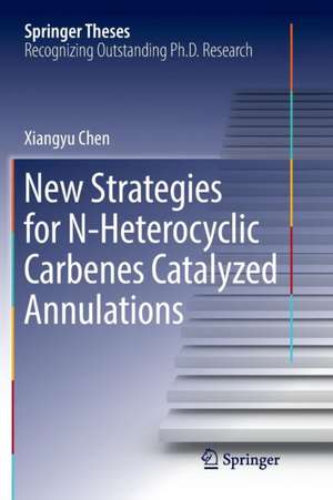 New Strategies for N-Heterocyclic Carbenes Catalyzed Annulations de Xiangyu Chen