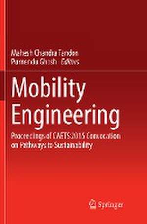 Mobility Engineering: Proceedings of CAETS 2015 Convocation on Pathways to Sustainability de Mahesh Chandra Tandon