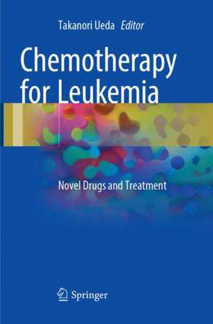Chemotherapy for Leukemia: Novel Drugs and Treatment de Takanori Ueda
