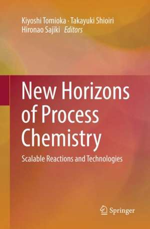 New Horizons of Process Chemistry: Scalable Reactions and Technologies de Kiyoshi Tomioka