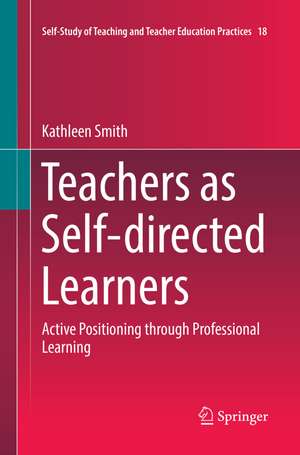 Teachers as Self-directed Learners: Active Positioning through Professional Learning de Kathleen Smith