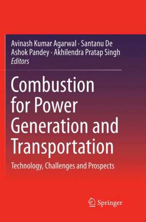 Combustion for Power Generation and Transportation: Technology, Challenges and Prospects de Avinash Kumar Agarwal