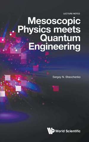 Mesoscopic Physics Meets Quantum Engineering de Sergey N Shevchenko