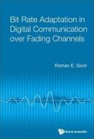 Bit Rate Adaptation in Digital Communication Over Fading Channels de Roman E Goot