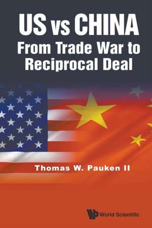 Us Vs China: From Trade War to Reciprocal Deal de Thomas Weir Pauken II