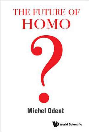 FUTURE OF HOMO, THE de Michel Odent