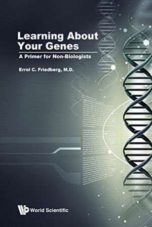 Learning about Your Genes: A Primer for Non-Biologists de Errol C Friedberg