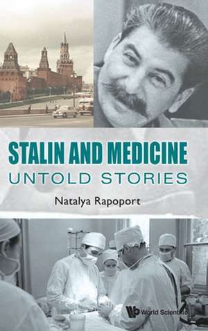 Stalin and Medicine: Untold Stories de Natalya Rapoport