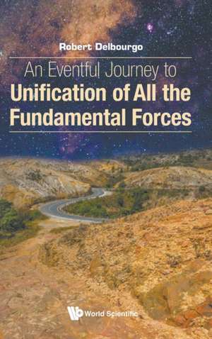 EVENTFULX JOURNEY TO UNIFICATION OF ALL FUNDAMENTAL FORCES de Robert Delbourgo