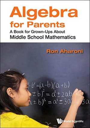 Algebra for Parents: A Book for Grown-Ups about Middle School Mathematics de Ron Aharoni