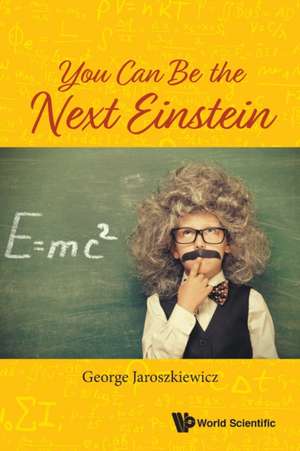 YOU CAN BE THE NEXT EINSTEIN de George Jaroszkiewicz