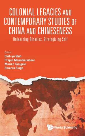 COLONIAL LEGACIES & CONTEMPORARY STUDIES CHN & CHINESENESS de Prapin Manomaivibool Mari Chih-Yu Shih