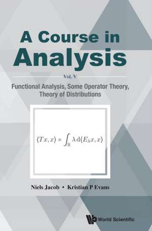 Course in Analysis, a - Vol V: Functional Analysis, Some Operator Theory, Theory of Distributions de Niels Jacob