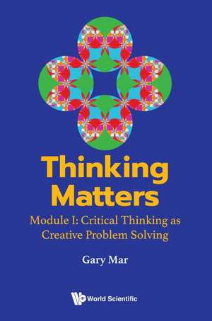 Thinking Matters: Critical Thinking as Creative Problem Solving de Gary R Mar