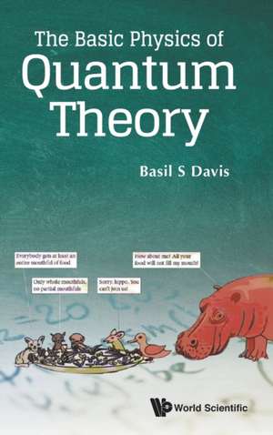 BASIC PHYSICS OF QUANTUM THEORY, THE de Basil S Davis