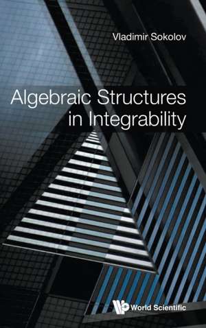 ALGEBRAIC STRUCTURES IN INTEGRABILITY de Vladimir Sokolov