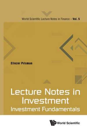 Lecture Notes in Investment: Investment Fundamentals de Eliezer Z Prisman