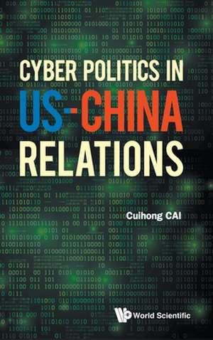 CYBER POLITICS IN US-CHINA RELATIONS de Cuihong Cai