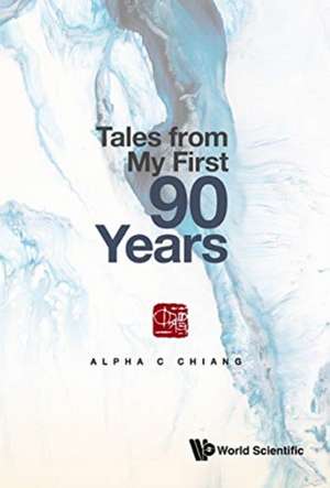 Tales from My First 90 Years de Alpha C Chiang