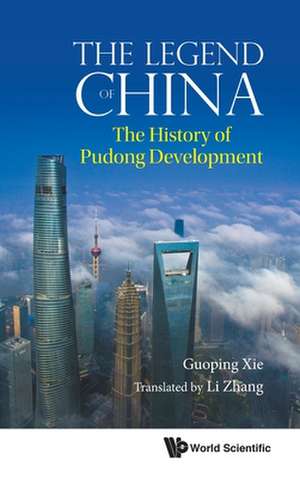 Legend of China, The: The History of Pudong Development de Guoping Xie