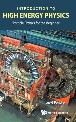 Introduction to High Energy Physics: Particle Physics for the Beginner de Lee G Pondrom