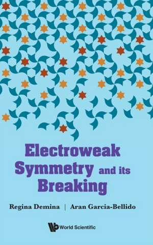 ELECTROWEAK SYMMETRY AND ITS BREAKING de Regina Demina & Aran Garcia-Bellido