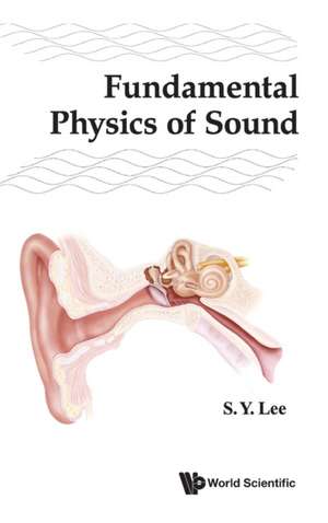 FUNDAMENTAL PHYSICS OF SOUND de S Y Lee