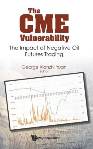 Cme Vulnerability, The: The Impact of Negative Oil Futures Trading de George Xianzhi Yuan