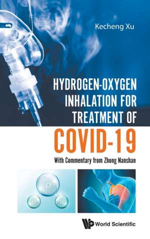 Hydrogen-Oxygen Inhalation for Treatment of Covid-19: With Commentary from Zhong Nanshan de Kecheng Xu