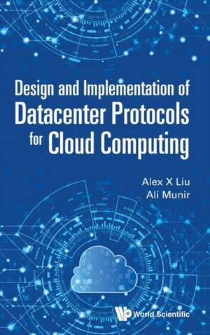 Design and Implementation of Datacenter Protocols for Cloud Computing de Alex X Liu