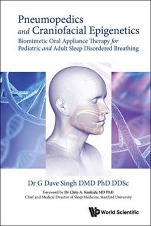 Pneumopedics and Craniofacial Epigenetics: Biomimetic Oral Appliance Therapy for Pediatric and Adult Sleep Disordered Breathing de G Dave Singh