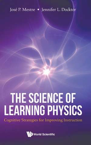 The Science of Learning Physics de Jose P Mestre & Jennifer L Docktor