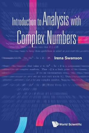 INTRODUCTION TO ANALYSIS WITH COMPLEX NUMBERS de Irena Swanson